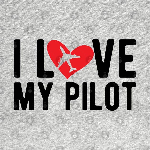 I Love My Pilot by KC Happy Shop